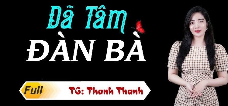 Dã Tâm Đàn Bà audio truyện