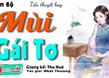 Mùi Gái Tơ – Tiêu Thuyết Hay | Nghe Tiểu Thuyết Hay Trên VOZ RADIO