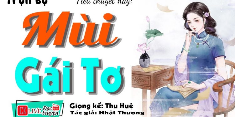 Mùi Gái Tơ – Tiêu Thuyết Hay | Nghe Tiểu Thuyết Hay Trên VOZ RADIO